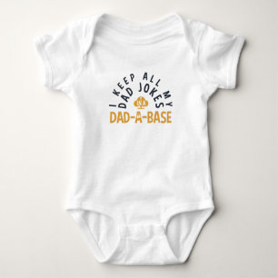 I KEEP ALL MY DAD JOKES IN MY DAD-DA-BASE BABY BODYSUIT