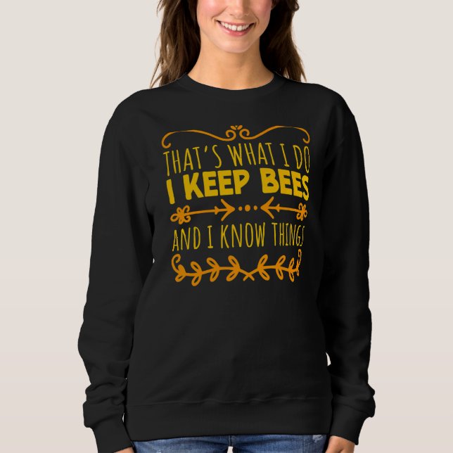 I Keep Bees And I Know Things Insect Flying Bee Sweatshirt (Front)