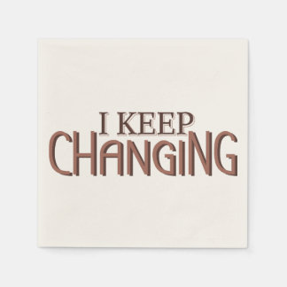 I keep changing napkin