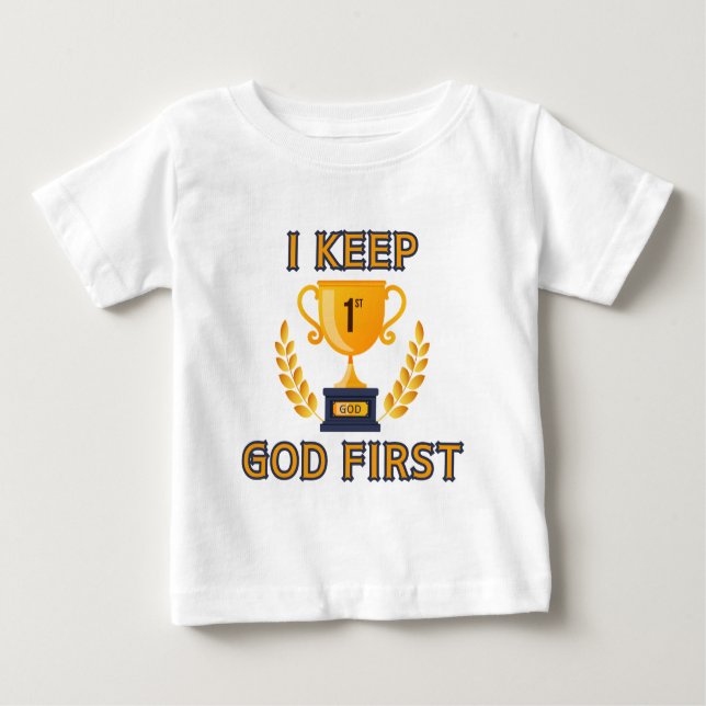 I Keep God First Faith Based Baby T-Shirt (Front)