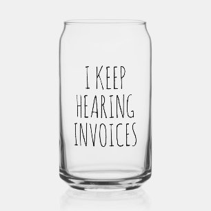 I Keep Hearing Invoices Funny Accountant Gift Can Glass