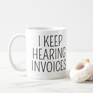 I Keep Hearing Invoices Funny Accountant Gift Coffee Mug