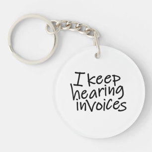 I Keep Hearing Invoices Key Ring