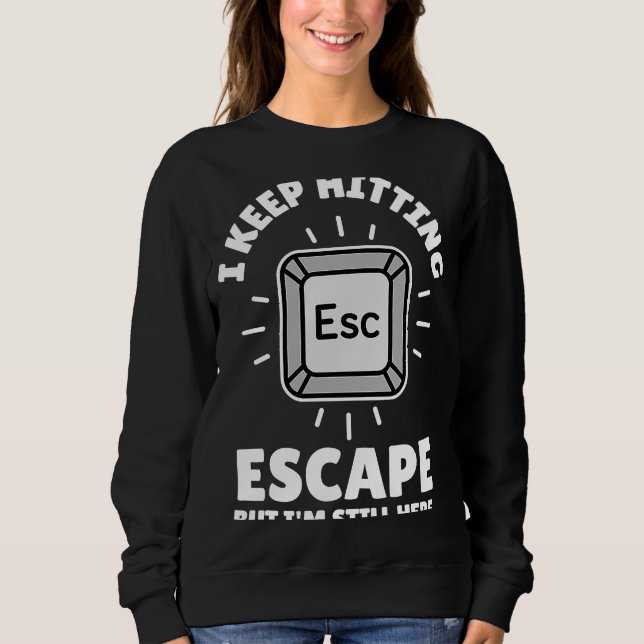 I keep hitting escape but I'm still here. Rescue m Sweatshirt (Front)