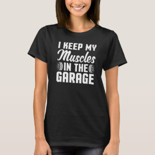 I Keep My Muscles in the Garage Horsepower Machini T-Shirt