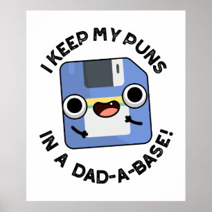 I Keep My Puns In A Dad-a-base Funny Dad Pun Poster