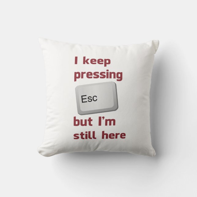 I Keep Pressing The Escape Key But I'm Still Here Cushion (Front)