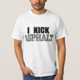 I Kick Asphalt T-Shirt