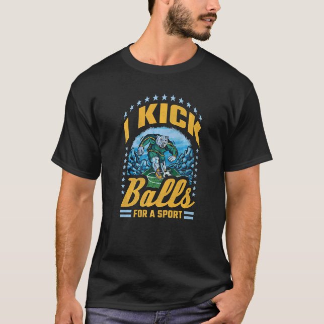 I Kick Balls For A Sport Soccer T-Shirt (Front)