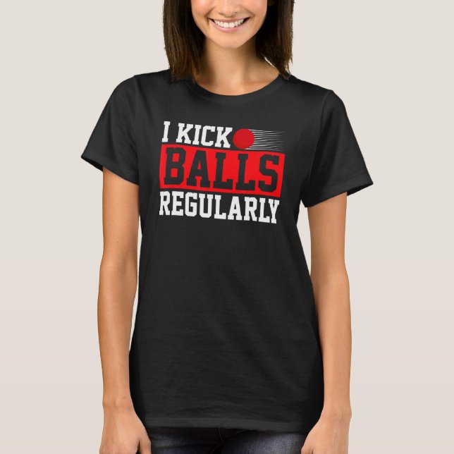 I Kick Balls Regularly Pitcher Kickball T-Shirt (Front)