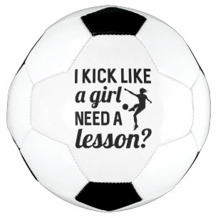 I Kick Like A Girl Need A Lesson Soccer Ball