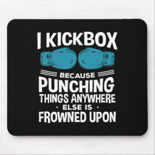 I Kickbox Because Funny Kickboxing Mouse Pad