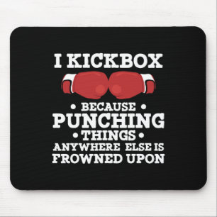 I Kickbox Because Punching Things Funny Kickboxing Mouse Pad
