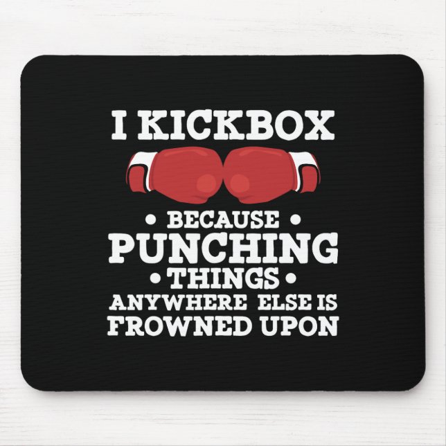 I Kickbox Because Punching Things Funny Kickboxing Mouse Pad (Front)