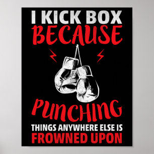 I Kickbox Because Punching Things Funny Kickboxing Poster