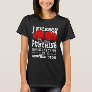 I Kickbox Because Punching Things Kickboxing T-Shirt