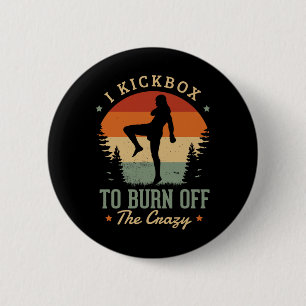 I Kickbox To Burn Off The Crazy For A Kickboxer Ki 6 Cm Round Badge