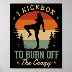 I Kickbox To Burn Off The Crazy For A Kickboxer Ki Poster