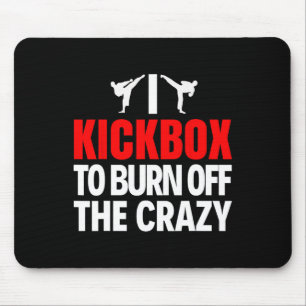 I Kickbox To Burn Off The Crazy Funny Kickboxing T Mouse Pad