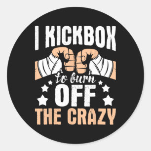 I Kickbox To Burn Off The Crazy - Kickboxer Kickbo Classic Round Sticker