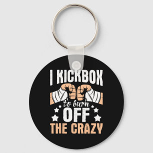 I Kickbox To Burn Off The Crazy - Kickboxer Kickbo Key Ring
