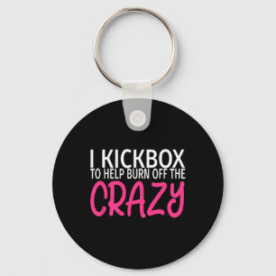 I Kickbox To Burn Off The Crazy - Kickboxing  Key Ring