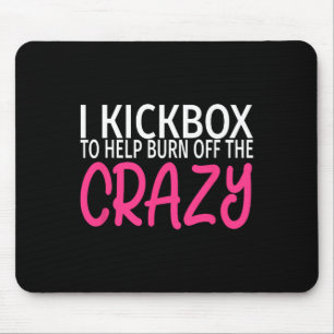 I Kickbox To Burn Off The Crazy - Kickboxing Mouse Pad
