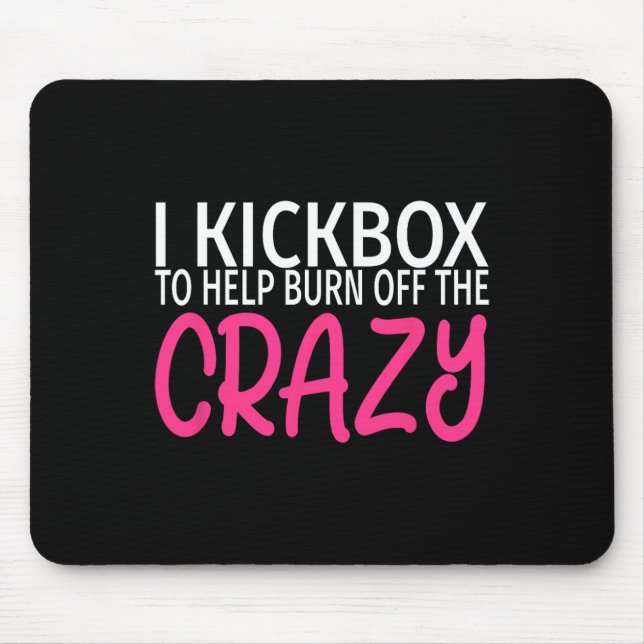 I Kickbox To Burn Off The Crazy - Kickboxing  Mouse Pad (Front)