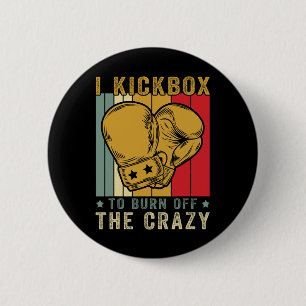 I Kickbox To Burn Off The Crazy Retro Funny Kickbo 6 Cm Round Badge