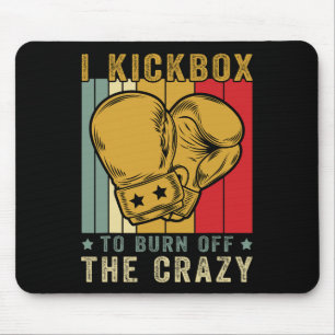 I Kickbox To Burn Off The Crazy Retro Funny Kickbo Mouse Pad