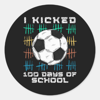 I Kicked 100 Days Of School 100th Day Smarter Socc Classic Round Sticker
