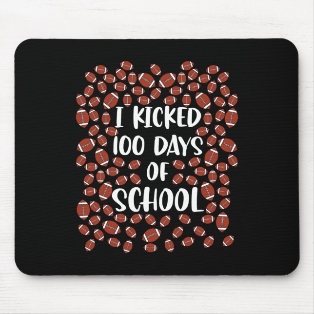 I Kicked 100 Days Of School Footbyll Player Studen Mouse Pad (Front)