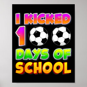 I Kicked 100 Days Of School Funny 100th Soccer Pla Poster