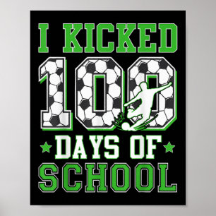 I Kicked 100 Days Of School Soccer 100th Day Boys Poster