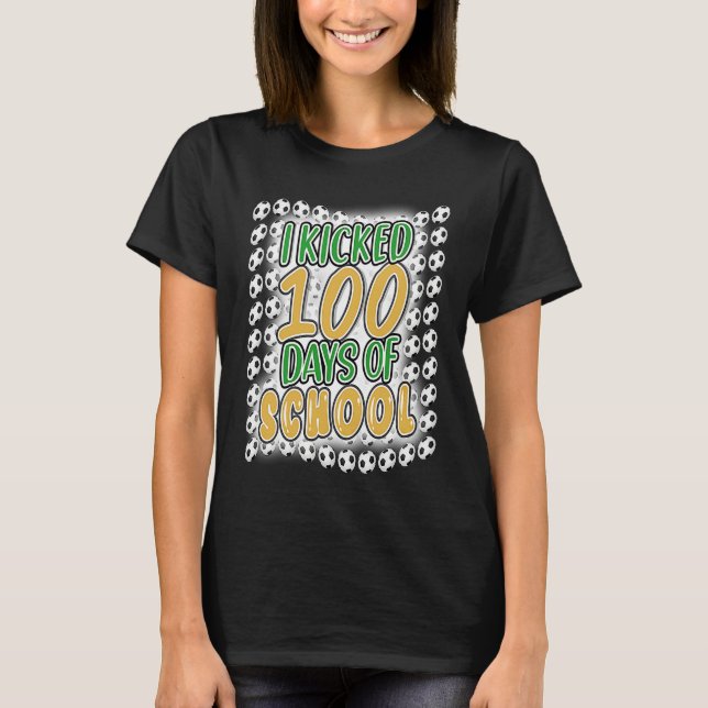 I Kicked 100 Days of School Soccer 100th Day Boys  T-Shirt (Front)