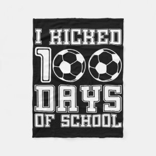 I Kicked 100 Days Of School Soccer 100th Day Sport Fleece Blanket
