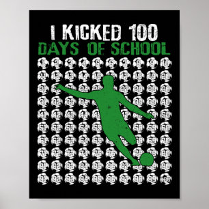 I Kicked 100 Days Of School Soccer 100th Day Sport Poster