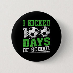 I Kicked 100 Days Of School Soccer Boys Girls Happ 6 Cm Round Badge