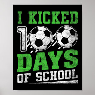 I Kicked 100 Days Of School Soccer Boys Girls Happ Poster