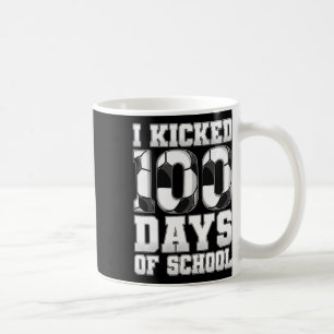 I Kicked 100 Days Of School Soccer Coffee Mug