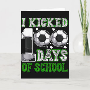 I Kicked 100 Days Of School Soccer Drip Funny Boys Card