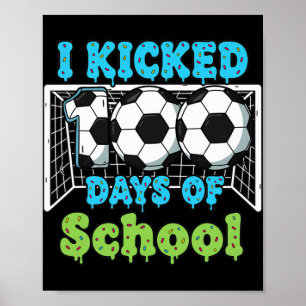 I Kicked 100 Days Of School Soccer Funny Boys Kids Poster