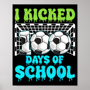 I Kicked 100 Days Of School Soccer Funny Boys Kids Poster
