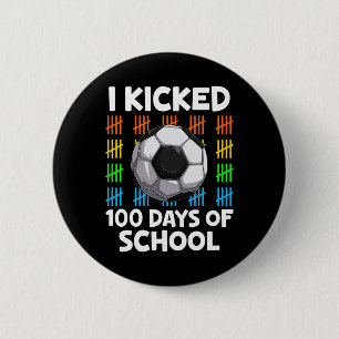 I Kicked 100 Days Of School Soccer Lover Happy 100 6 Cm Round Badge