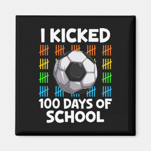 I Kicked 100 Days Of School Soccer Lover Happy 100 Magnet