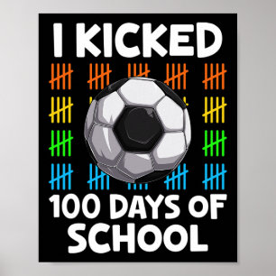 I Kicked 100 Days Of School Soccer Lover Happy 100 Poster