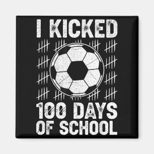 I Kicked 100 Days Of School Soccer Player Teacher Magnet
