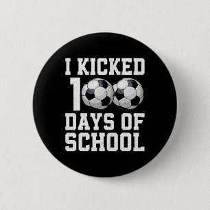 I Kicked 100 Days Of School Soccer Sports Boys Kid 6 Cm Round Badge