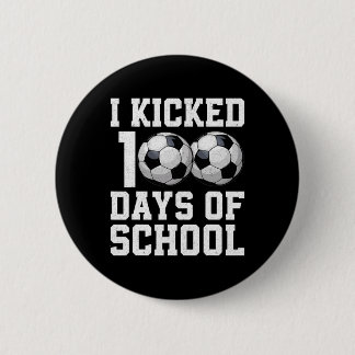 I Kicked 100 Days Of School Soccer Sports Boys Kid 6 Cm Round Badge