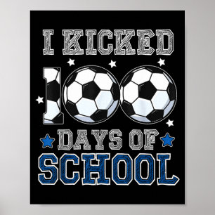 I Kicked 100 Days Of School Soccer Teacher Student Poster